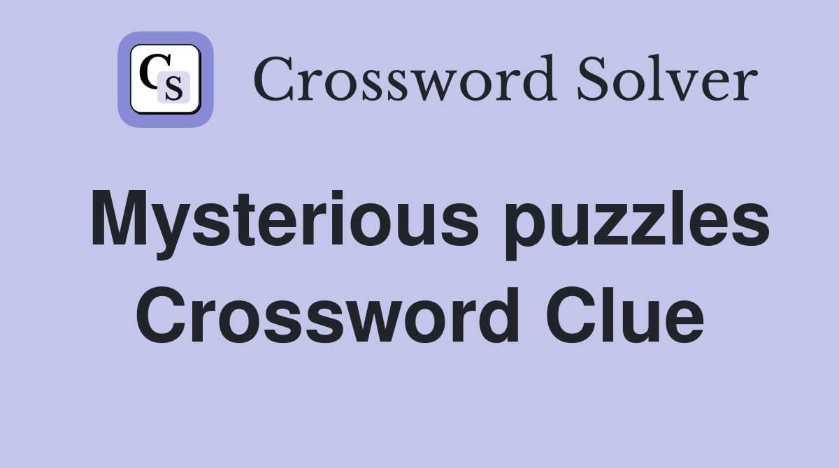 Mysterious puzzles Crossword Clue Answers Crossword Solver